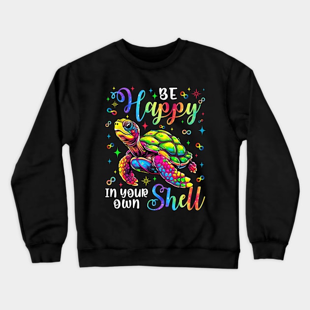 Be Happy In Your Own Shell Crewneck Sweatshirt by antrazdixonlda